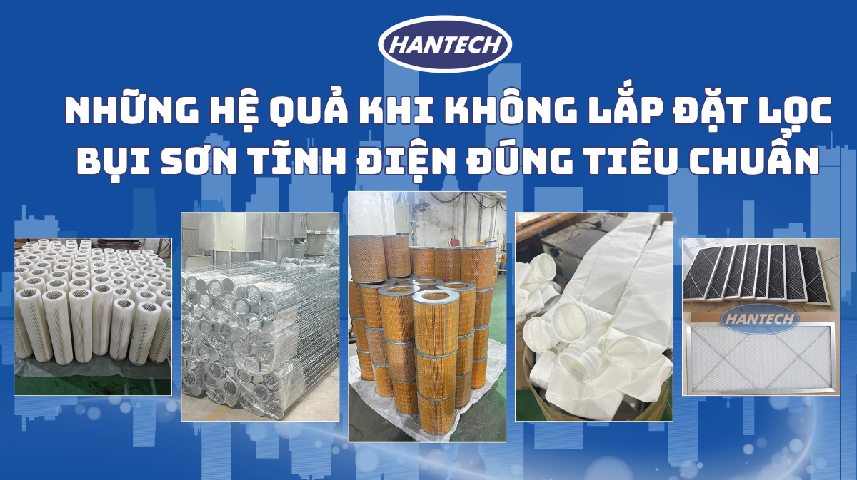 Những Hệ Quả Khi Không Lắp Đặt Lọc Bụi Sơn Tĩnh Điện Đúng Tiêu Chuẩn
